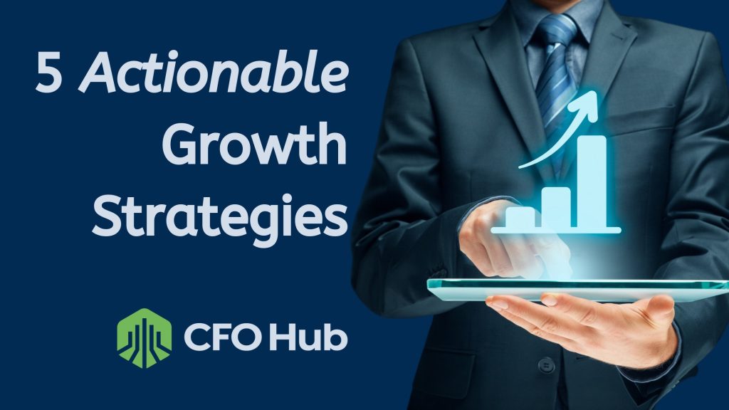 A suited man touches a growing bar chart hologram on a tablet, next to the text “5 Actionable Growth Strategies” on a blue background. The CRI CFO Hub logo is in the lower-left corner.