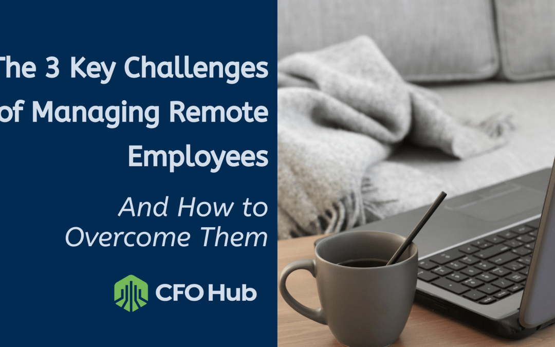 The 3 Key Challenges of Managing Remote Employees and How to Overcome Them