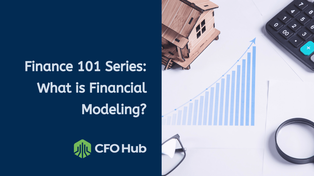A graphic with text "Finance 101 Series: What is Financial Modeling?" by CRI CFO Hub. The image shows a small model house, a magnifying glass, a calculator, and upward-trending bar chart on a document, representing financial analysis and planning.