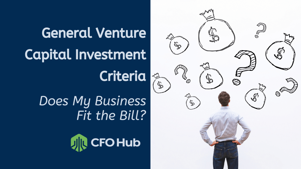 An image of a person standing with their hands on their hips looking at an illustration of money bags and question marks. Text reads "General Venture Capital Investment Criteria: Does My Business Fit the Bill?" and includes the CRI CFO Hub logo.