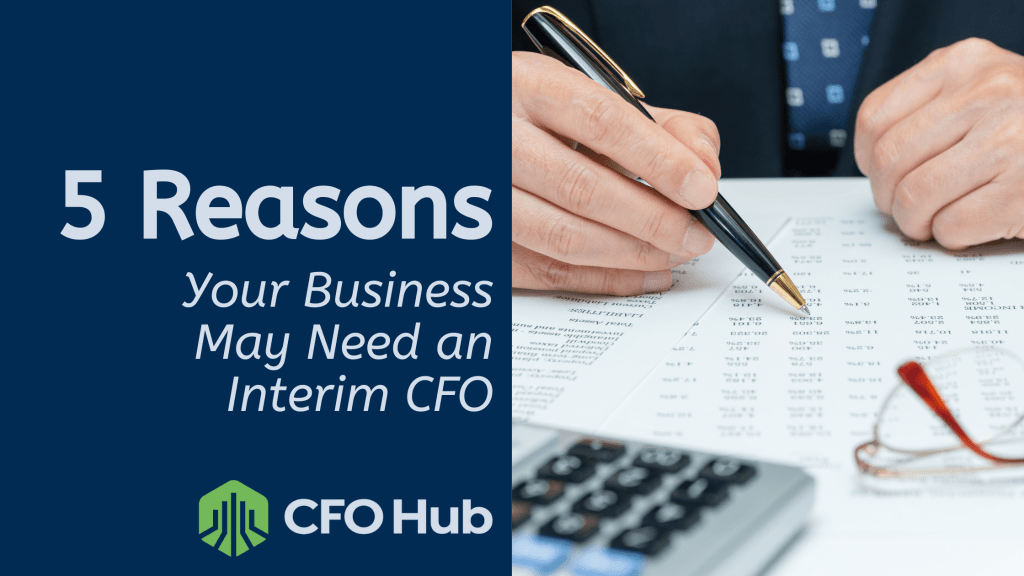 An image with a banner that reads, "5 Reasons Your Business May Need an Interim CFO," next to a person holding a pen and reviewing financial documents. At the bottom, there is a green and white logo with the text "CRI CFO Hub" and a calculator in the foreground, emphasizing effective financial management.