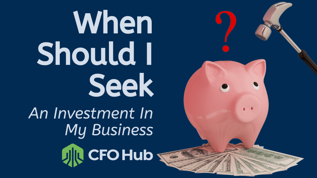 An image features the text "When Should I Seek An Investment In My Business" in white on a blue background. It also shows a pink piggy bank standing on dollar bills with a red question mark and a silver hammer positioned above it. The CRI CFO Hub logo is at the bottom left.