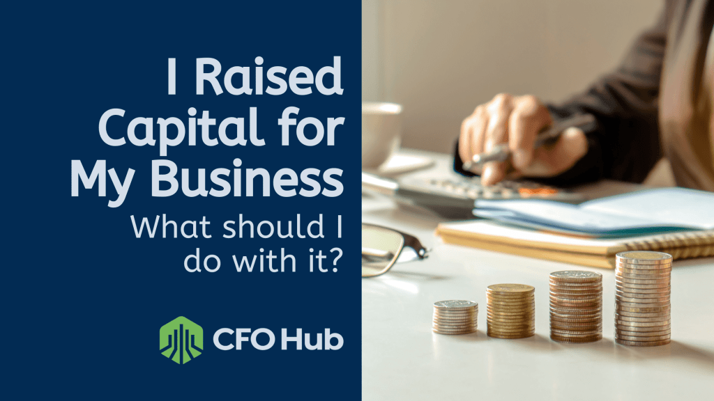Image featuring the text “I Raised Capital for My Business. What should I do with it?” on a blue background with the CRI CFO Hub logo. On the right, a person is using a calculator with a notebook, glasses, a small plant, and stacks of coins in the foreground, symbolizing smart investment strategies. Image featuring the text "I Raised Capital for My Business. What should I do with it?" on a blue background with the CRI CFO Hub logo. On the right, a person is using a calculator with a notebook, glasses, a small plant, and stacks of coins in the foreground, symbolizing smart investment strategies.