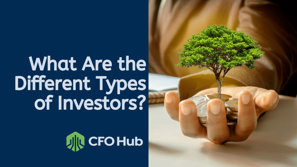 A graphic features the text “What Are the Different Types of Investors?” alongside the CRI CFO Hub logo. The image shows a person’s hand holding a small tree growing from a pile of coins, symbolizing investment and growth. A graphic features the text "What Are the Different Types of Investors?" alongside the CRI CFO Hub logo. The image shows a person's hand holding a small tree growing from a pile of coins, symbolizing investment and growth.