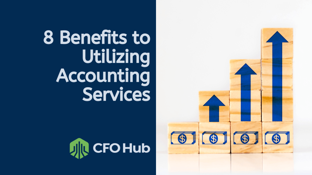The image shows a blue and white graphic by CRI CFO Hub that reads "8 Benefits to Utilizing Accounting Services." To the right, wooden blocks arranged in ascending order with upward-pointing blue arrows and dollar signs symbolize financial growth.