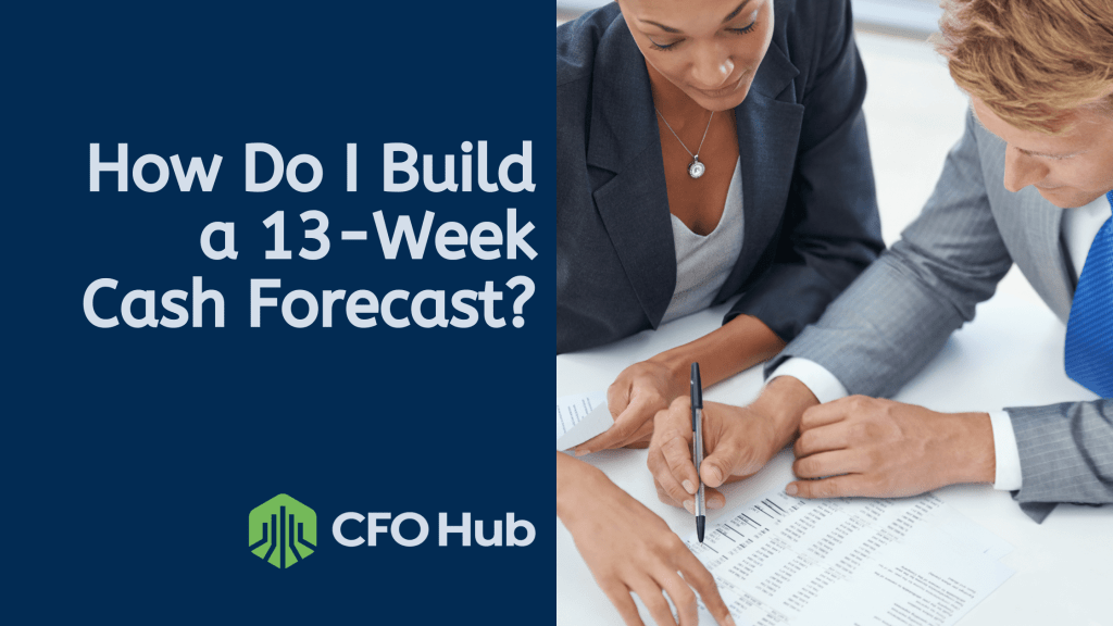 Two business professionals are seated at a table, deeply engrossed in financial planning. The text on the left reads, "How Do I Build a 13-Week Cash Forecast?" with the CRI CFO Hub logo below it. One person is pointing at a paper, while both are focused on the cash forecasting documents.