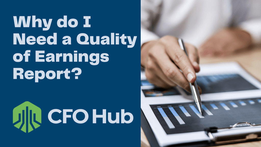 A person points to a bar graph on a document with a pen. Beside them, text reads, "Why do I Need a Quality of Earnings Report?" This underlines the importance of understanding financial health. The lower left corner features the CRI CFO Hub logo, showcasing a green and blue emblem.