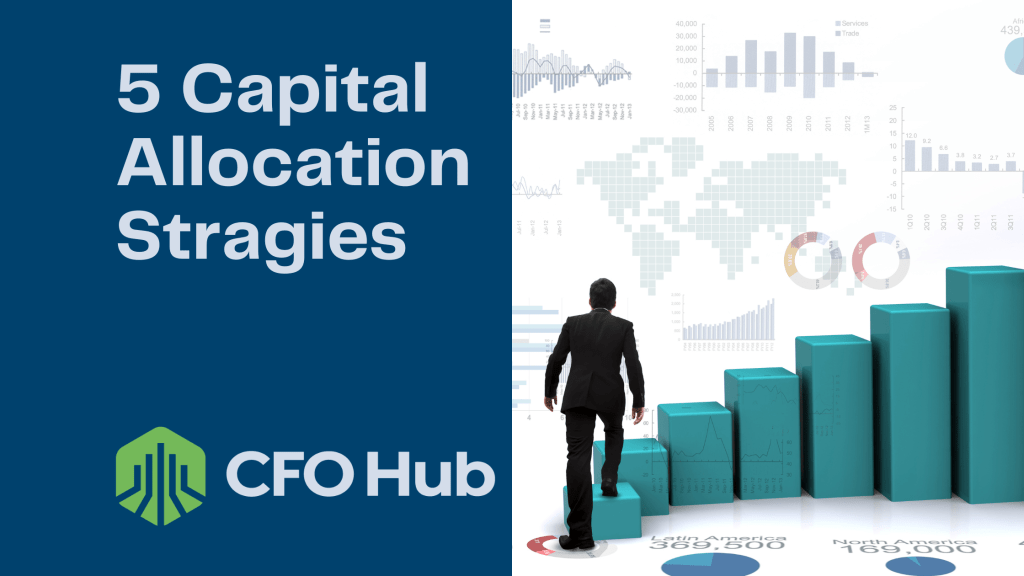 A graphic titled "5 Capital Allocation Strategies" depicts a man ascending a staircase made of green bars, with graphs and charts in the background. The text "CRI CFO Hub" and its logo are on the left side. Each staircase bar is labeled with different regions and their respective numbers, illustrating key strategies for effective capital allocation.