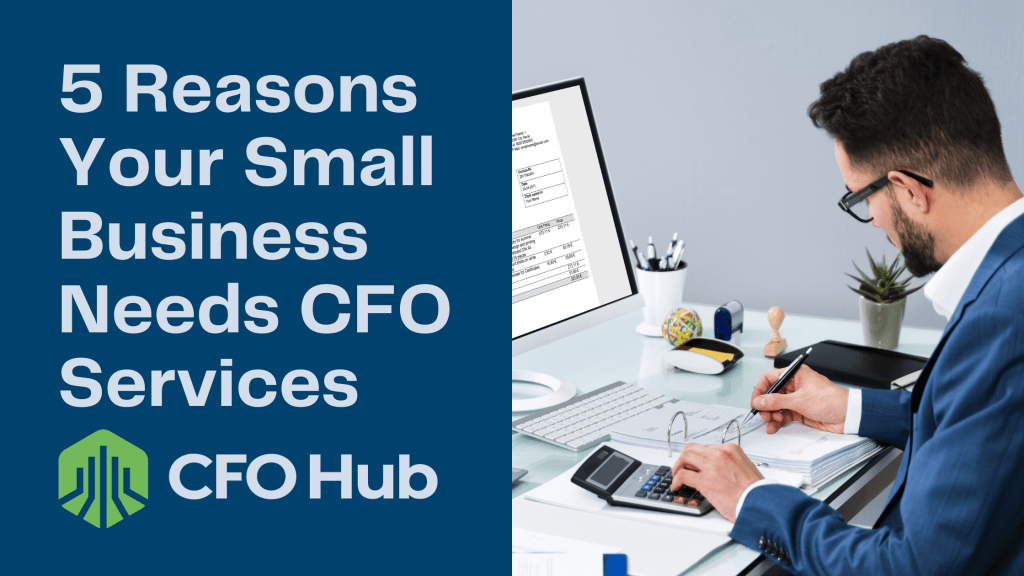 A man in a suit is sitting at a desk, working with financial documents and a calculator. A computer screen shows financial data. Text on the image reads "5 Reasons Your Small Business Needs CFO Services" with the CRI CFO Hub logo.