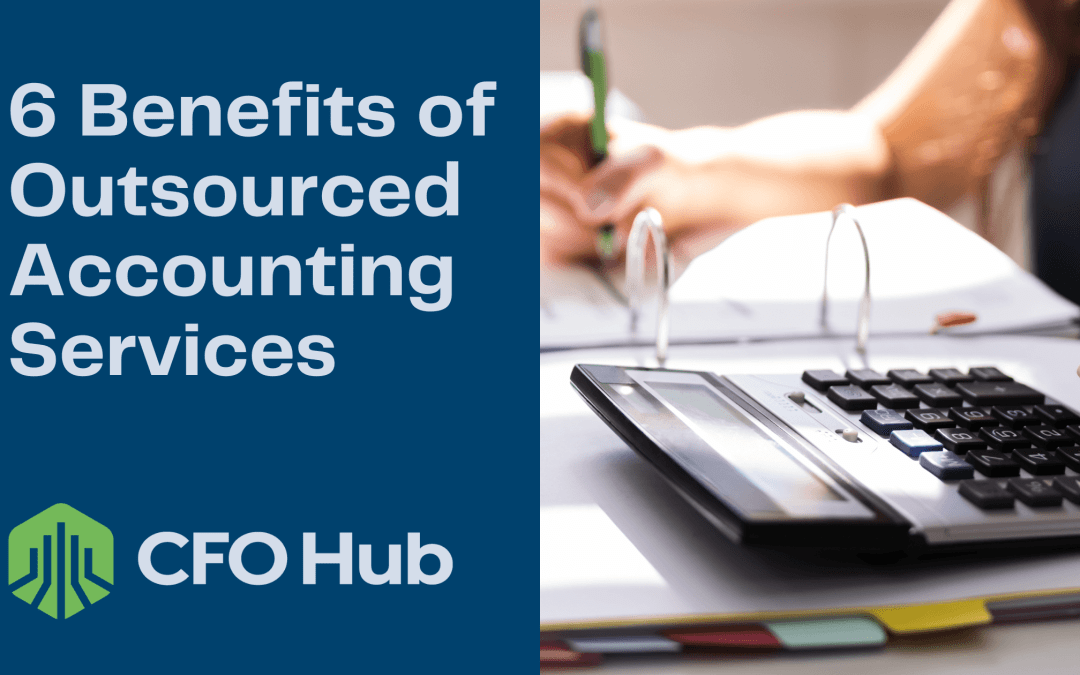 6 Benefits of Outsourced Accounting Services
