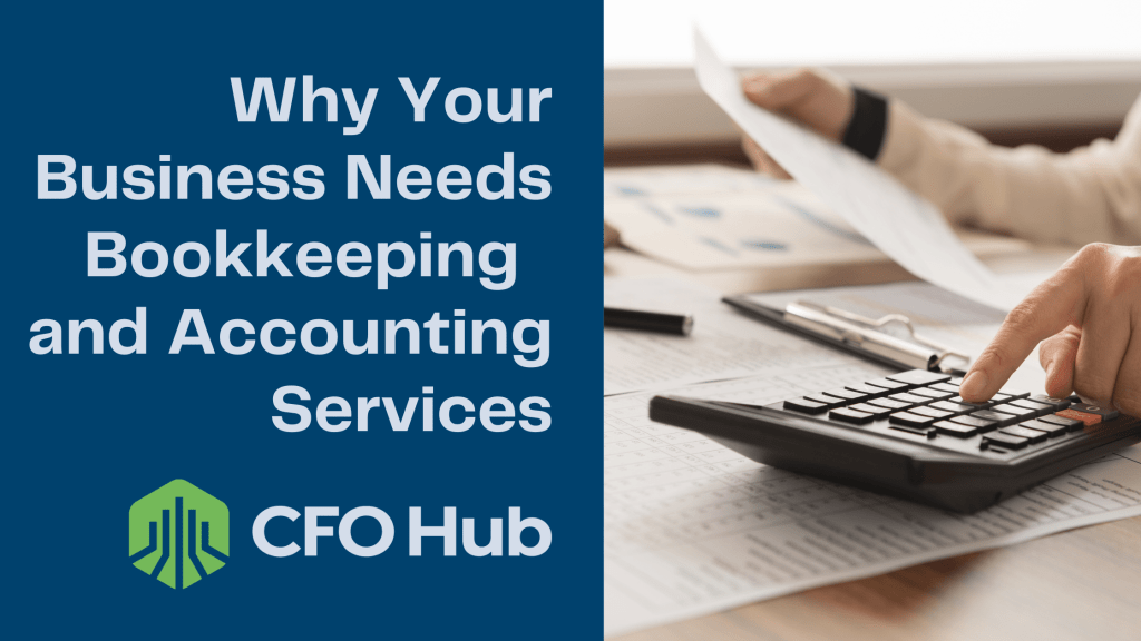 A hand pressing buttons on a calculator with documents spread across a desk in the background. Text on the image reads, "Why Your Business Needs Bookkeeping and Accounting Services" with a "CRI CFO Hub" logo below.