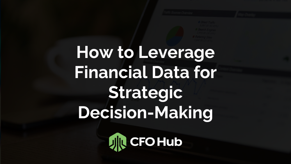How to Leverage Financial Data for Strategic Decision-Making