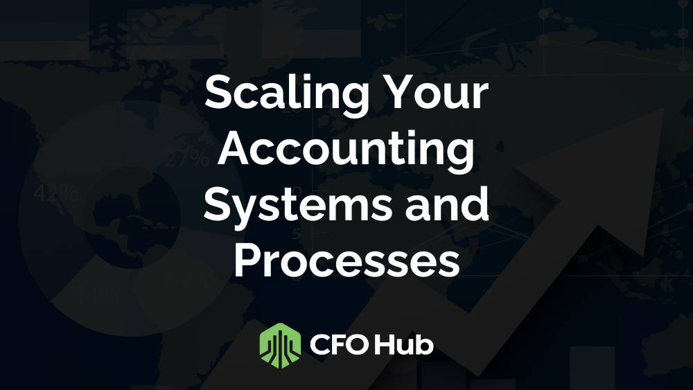 Scaling Your Accounting Systems and Processes