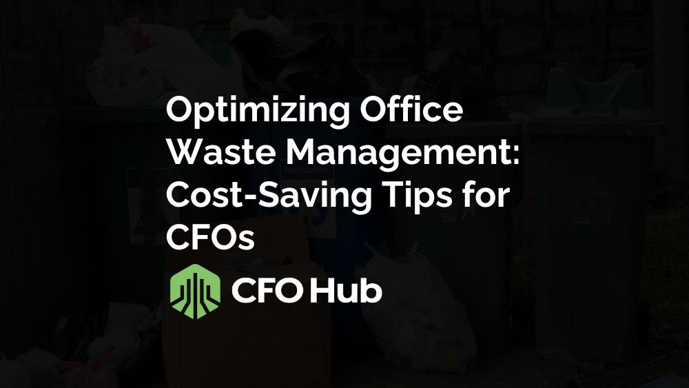Optimizing Office Waste Management: Cost-Saving Tips for CFOs