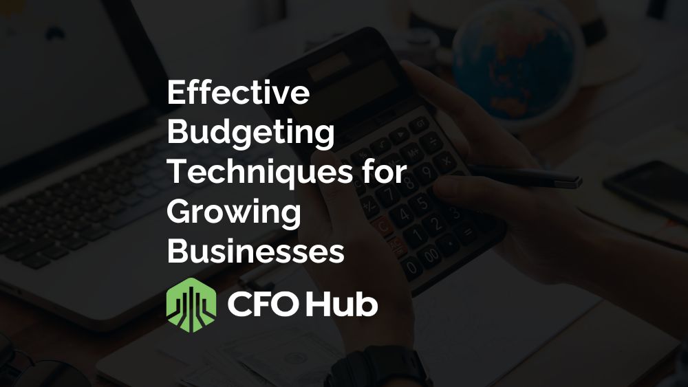 Effective Budgeting Techniques for Growing Businesses