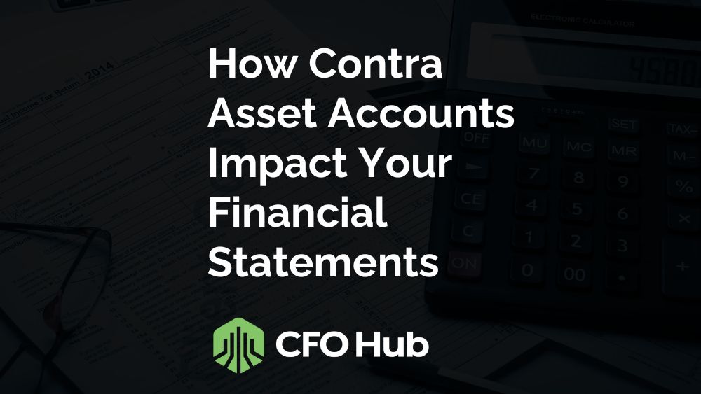 Text Reading “how Contra Asset Accounts Impact Your Financial Statements” Alongside The Cfo Hub Logo. A Calculator And Financial Documents Serve As The Backdrop, Highlighting The Crucial Role Of Financial Statements In Understanding Business Finances. Text Reading "how Contra Asset Accounts Impact Your Financial Statements" Alongside The Cfo Hub Logo. A Calculator And Financial Documents Serve As The Backdrop, Highlighting The Crucial Role Of Financial Statements In Understanding Business Finances.