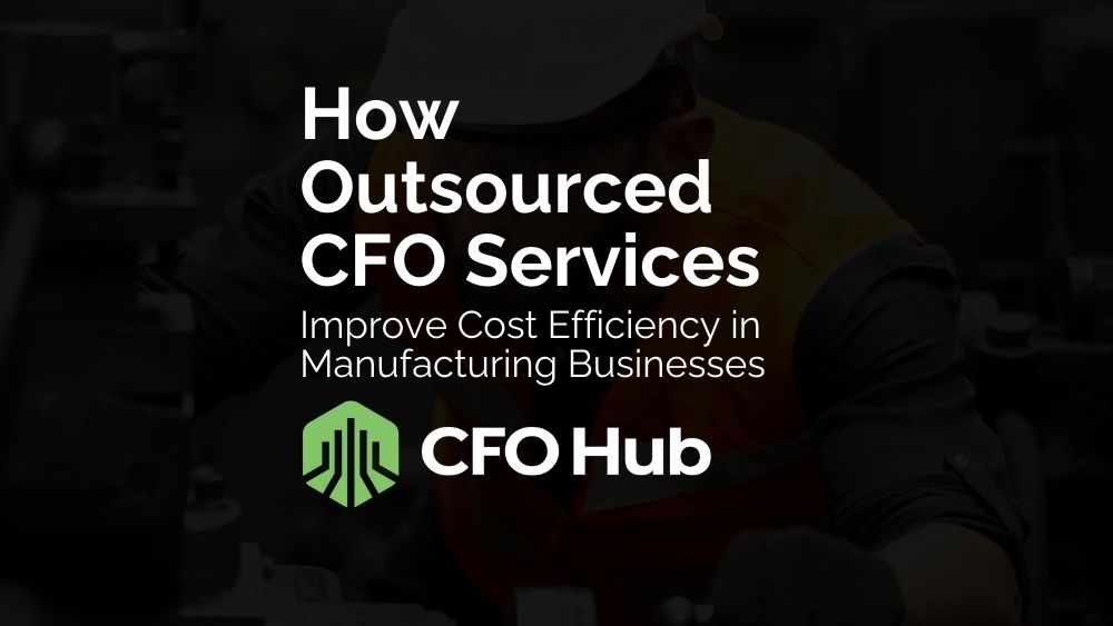 How Outsourced Cfo Services Improve Cost Efficiency In Manufacturing Businesses How Outsourced Cfo Services Improve Cost Efficiency In Manufacturing Businesses