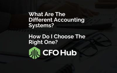 What Are The Different Accounting Systems? How Do I Choose The Right One?