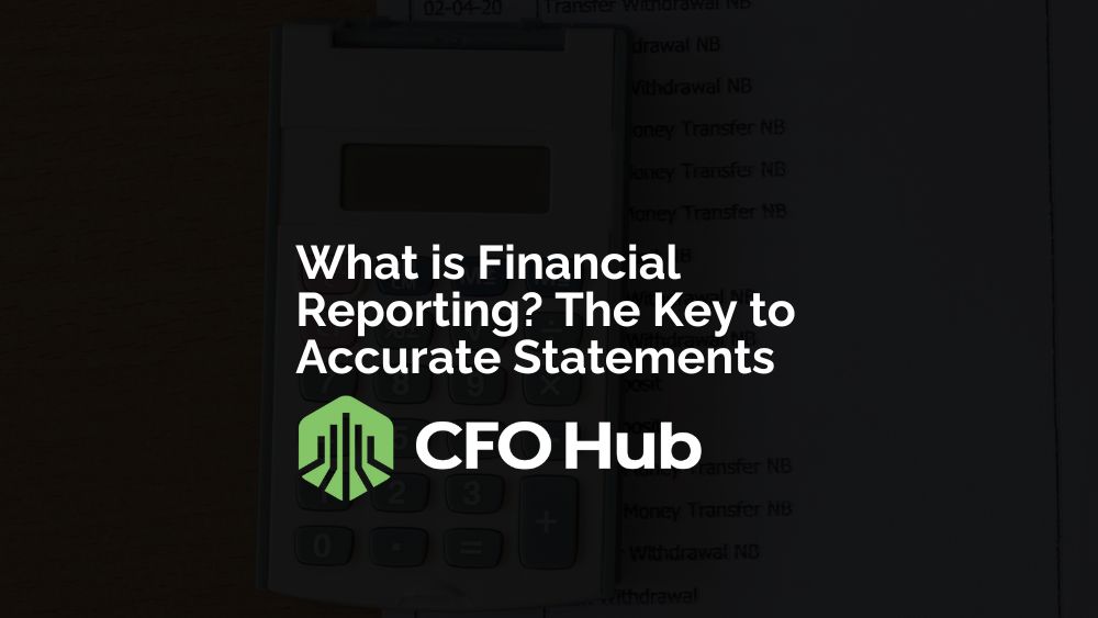 What is Financial Reporting? The Key to Accurate Statements