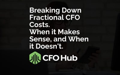 Breaking Down Fractional CFO Costs. When it Makes Sense, and When it Doesn’t.